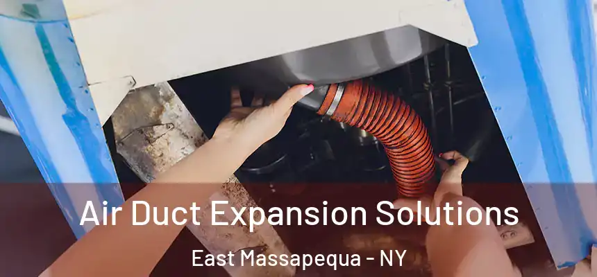  Air Duct Expansion Solutions East Massapequa - NY