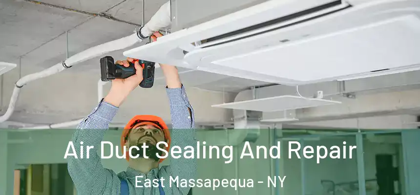 Air Duct Sealing And Repair East Massapequa - NY
