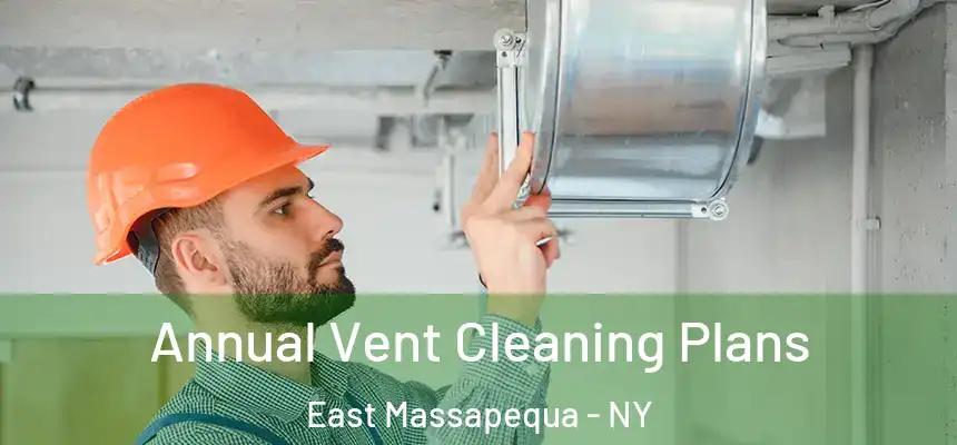  Annual Vent Cleaning Plans East Massapequa - NY