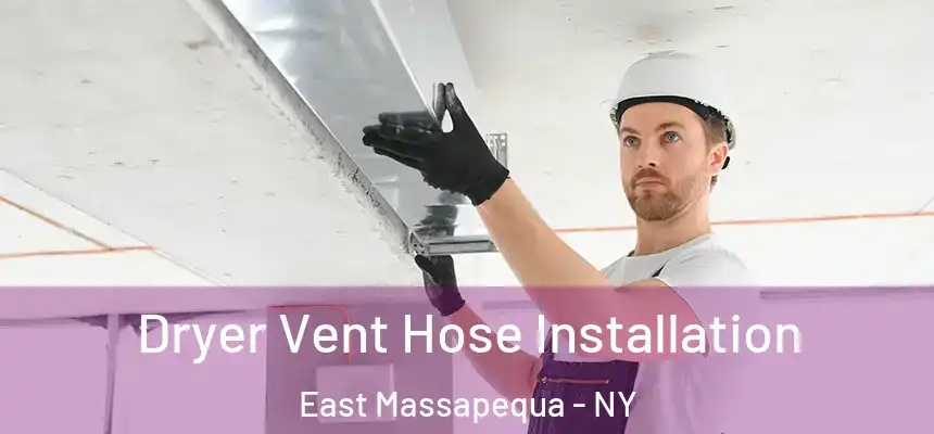  Dryer Vent Hose Installation East Massapequa - NY