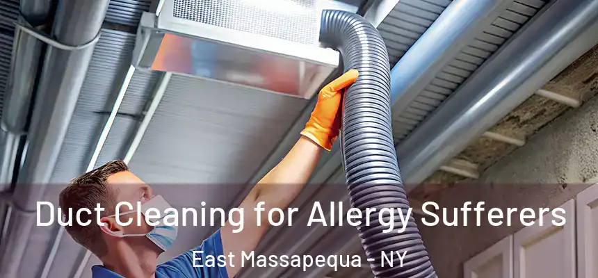 Duct Cleaning for Allergy Sufferers East Massapequa - NY