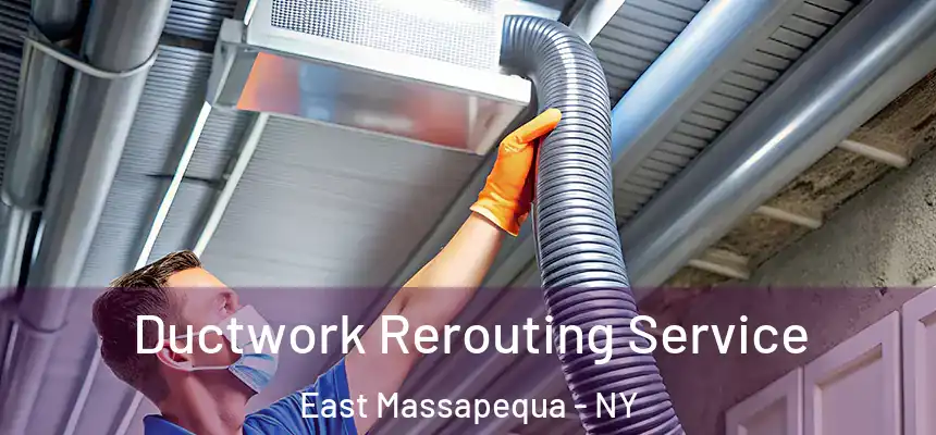  Ductwork Rerouting Service East Massapequa - NY