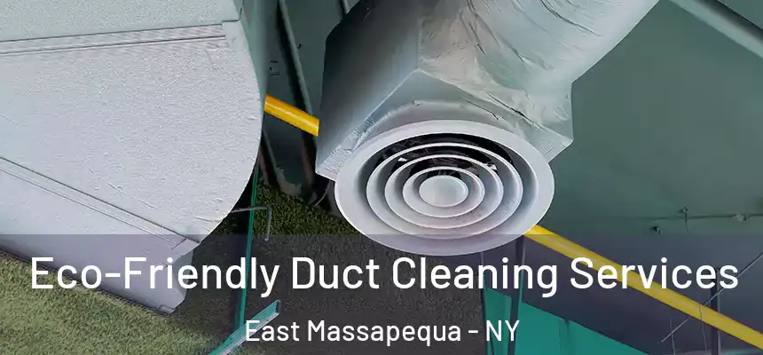  Eco-Friendly Duct Cleaning Services East Massapequa - NY