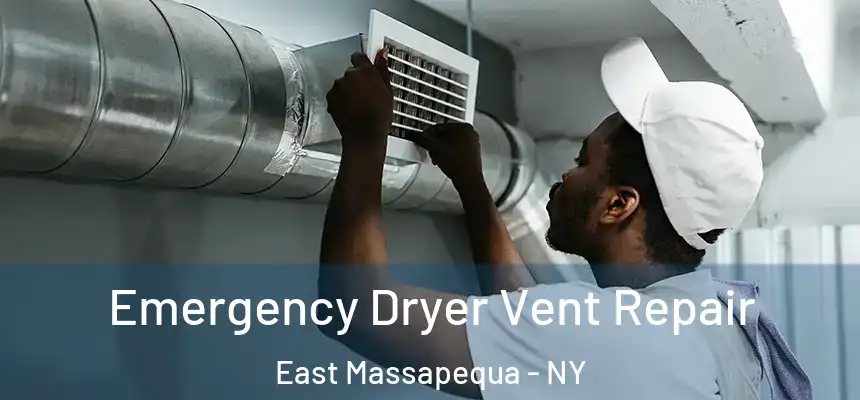 Emergency Dryer Vent Repair East Massapequa - NY
