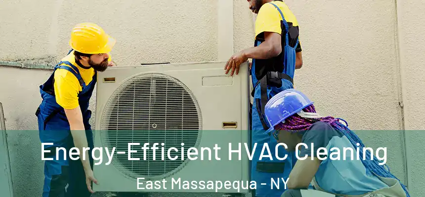  Energy-Efficient HVAC Cleaning East Massapequa - NY