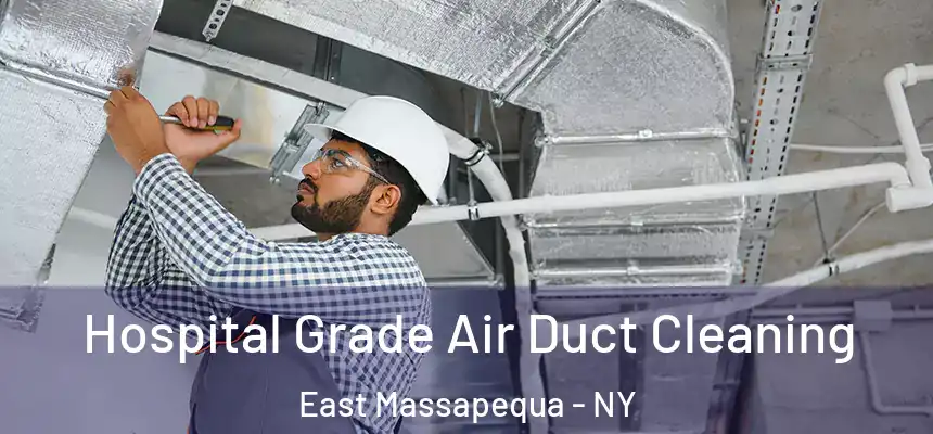 Hospital Grade Air Duct Cleaning East Massapequa - NY