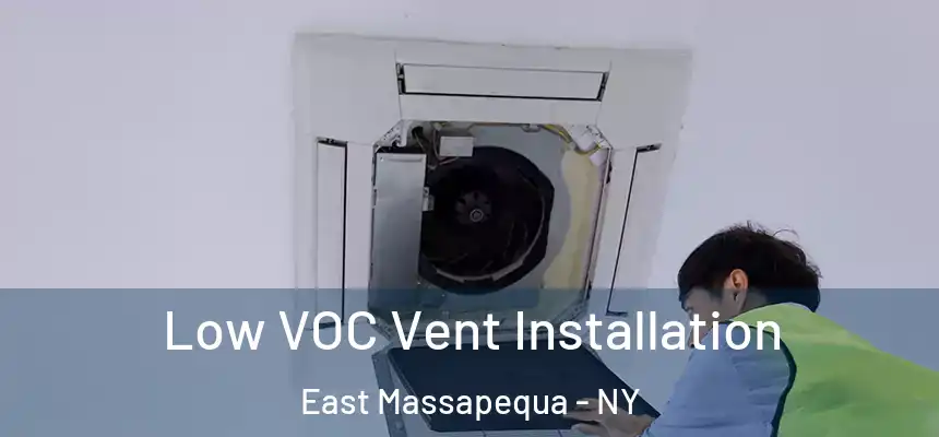  Low VOC Vent Installation East Massapequa - NY