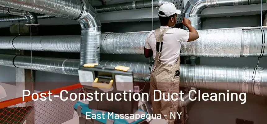  Post-Construction Duct Cleaning East Massapequa - NY