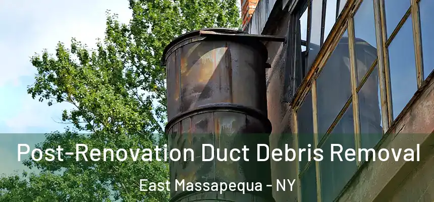  Post-Renovation Duct Debris Removal East Massapequa - NY