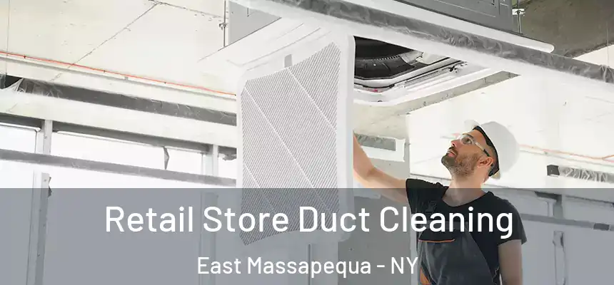 Retail Store Duct Cleaning East Massapequa - NY
