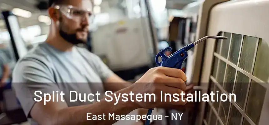  Split Duct System Installation East Massapequa - NY
