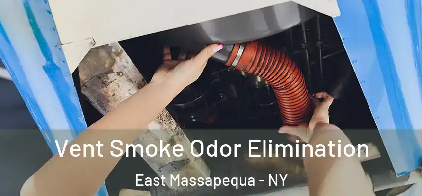  Vent Smoke Odor Elimination East Massapequa - NY