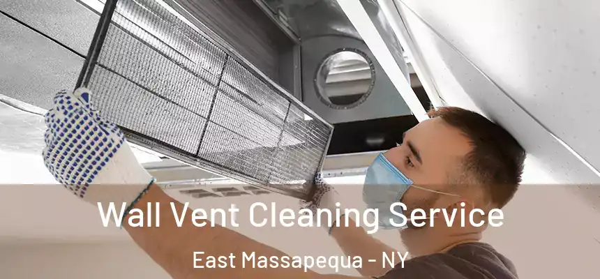 Wall Vent Cleaning Service East Massapequa - NY